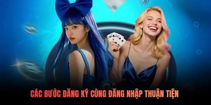 Các bước đăng ký cùng đăng nhập thuận tiện