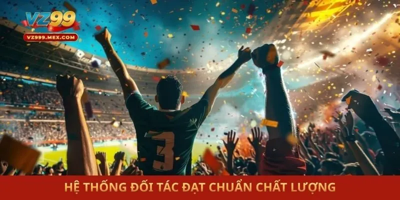 Hệ thống đối tác đạt chuẩn chất lượng