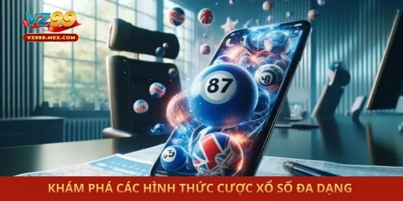 Khám phá các hình thức cược xổ số đa dạng