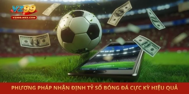 Phương pháp nhận định tỷ số bóng đá cực kỳ hiệu quả